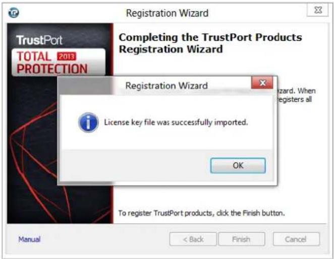 Registration Wizard Completing the TrustPort Products Registration Wizard Registration Wizard License key file was successfully imported. OK To register TrustPort products, click the Finish button. Manual < Back Finish Cancel