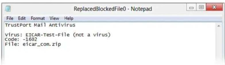 ReplacedBlockedFile0 - Notepad File Edit Format View Help TrustPort Mail Antivirus Virus: EICAR-Test-File (not a virus) Code: -1602 File: eicar_com.zip