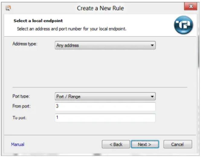 Create a New Rule Select a local endpoint Select an address and port number for your local endpoint. Address type: Any address Port type: Port / Range From port: 3 To port: 1 Manual < Back Next > Cancel