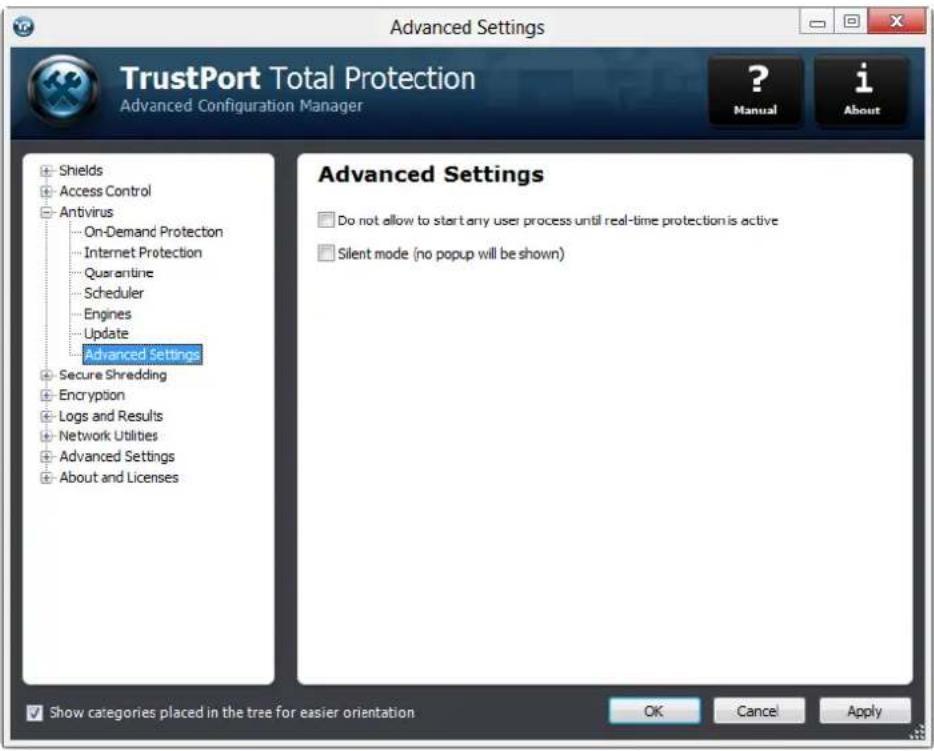 Advanced Settings TrustPort Total Protection Advanced Configuration Manager ? Manual i About + Shields + Access Control + Antivirus ... On-Demand Protection ... Internet Protection ... Quarantine ... Scheduler ... Engines ... Update ... Advanced Settings + Secure Shredding + Encryption + Logs and Results + Network Utilities + Advanced Settings + About and Licenses Advanced Settings ☐ Do not allow to start any user process until real-time protection is active ☐ Silent mode (no popup will be shown) Show categories placed in the tree for easier orientation OK Cancel Apply