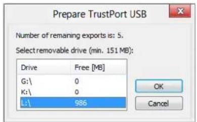 Prepare TrustPort USB Number of remaining exports is: 5. Select removable drive (min. 151 MB): Drive Free [MB] G:\ 0 K:\ 0 L:\ 986 OK Cancel