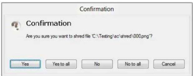 Confirmation Confirmation Are you sure you want to shred file "C:\Testing\ac\shred\000.png?" Yes Yes to all No No to all Cancel