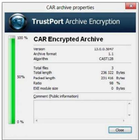 CAR archive properties TrustPort Archive Encryption 100 % CAR Encrypted Archive Version 13.0.0.5047 Archive format 1.1 Algorithm CAST128 50% Total files 3 Total length 236 322 Bytes Packed length 231 416 Bytes Ratio 98 % EXE module size 0 Bytes Comment (Public information) 0 %