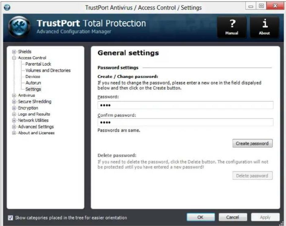 TrustPort Antivirus / Access Control / Settings TrustPort Total Protection Advanced Configuration Manager ? Manual i About + Shields + Access Control - Parental Lock - Volumes and Directories - Devices - Autorun - Settings + Antivirus + Secure Shredding + Encryption + Logo and Results + Network Utilities + Advanced Settings + About and Licenses General settings Password settings Create / Change password: If you need to change the password, please enter a new one in the field displayed below and then click on the Create button. Password: •••• Confirm password: •••• Passwords are same. Create password Delete password: If you need to delete the password, click the Delete button. The configuration will not be protected until you have entered a new password! Delete password ✓ Show categories placed in the tree for easier orientation OK Cancel Apply