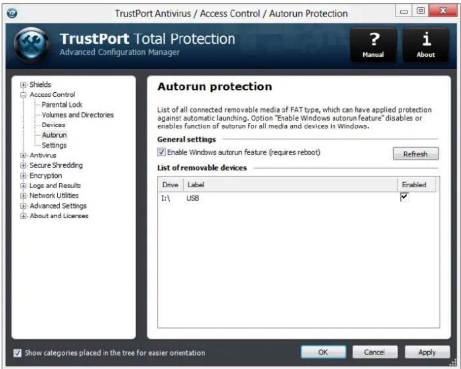 TrustPort Antivirus / Access Control / Autorun Protection TrustPort Total Protection Advanced Configuration Manager ? Manual i About + Shields + Access Control Parental Lock Volumes and Directories Devices Autorun Settings + Antivirus + Secure Shredding + Encryption + Logs and Results + Network Utilities + Advanced Settings + About and Licenses Autorun protection List of all connected removable media of FAT type, which can have applied protection against automatic launching. Option "Enable Windows autorun feature" disables or enables function of autorun for all media and devices in Windows. General settings ✓ Enable Windows autorun feature (requires reboot) Refresh List of removable devices Drive Label Enabled I:\ USB ✓ Show categories placed in the tree for easier orientation OK Cancel Apply