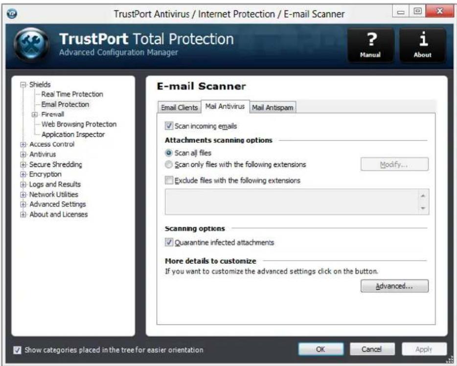 TrustPort Antivirus / Internet Protection / E-mail Scanner TrustPort Total Protection Advanced Configuration Manager ? Manual i About Shields Real Time Protection Email Protection Firewall Web Browsing Protection Application Inspector Access Control Antivirus Secure Shredding Encryption Logs and Results Network Utilities Advanced Settings About and Licenses E-mail Scanner Email Clients Mail Antivirus Mail Antispam Scan incoming emails Attachments scanning options Scan all files Scan only files with the following extensions Modify... Exclude files with the following extensions Scanning options Quarantine infected attachments More details to customize If you want to customize the advanced settings click on the button. Advanced... Show categories placed in the tree for easier orientation OK Cancel Apply