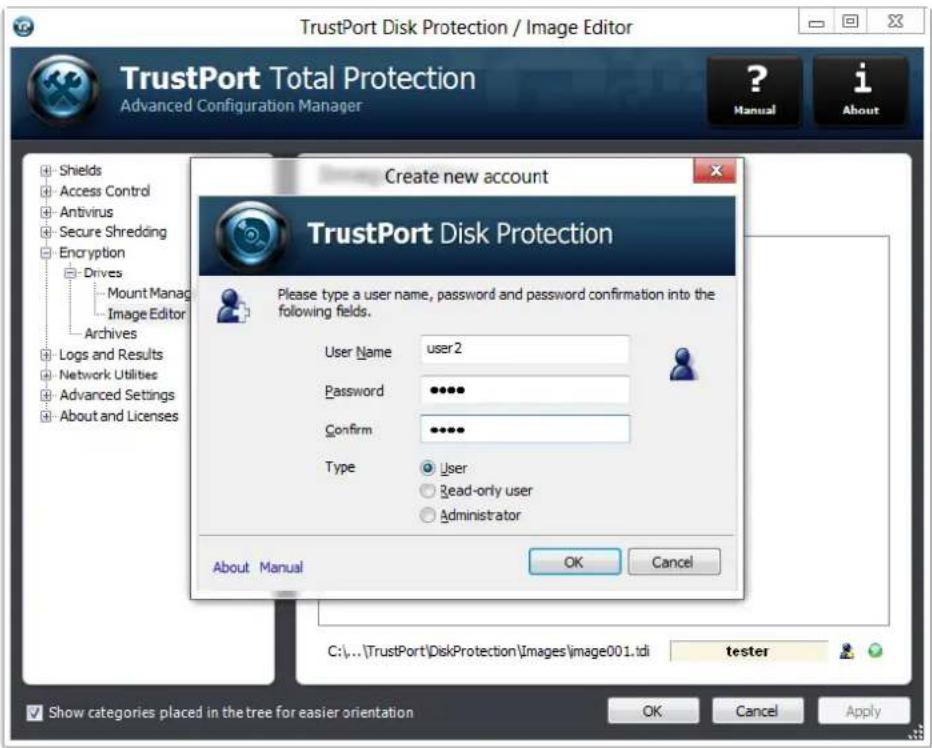 TrustPort Disk Protection / Image Editor TrustPort Total Protection Advanced Configuration Manager ? Manual i About Create new account TrustPort Disk Protection Please type a user name, password and password confirmation into the following fields. User Name user2 Password ••••• Confirm ••••• Type User Read-only user Administrator About Manual OK Cancel C:\...\TrustPort\DiskProtection\Images\image001.tdi tester Show categories placed in the tree for easier orientation OK Cancel Apply