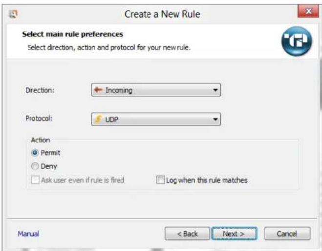 Create a New Rule Select main rule preferences Select direction, action and protocol for your new rule. Direction: Incoming Protocol: UDP Action Permit Deny Ask user even if rule is fired Log when this rule matches Manual < Back Next > Cancel