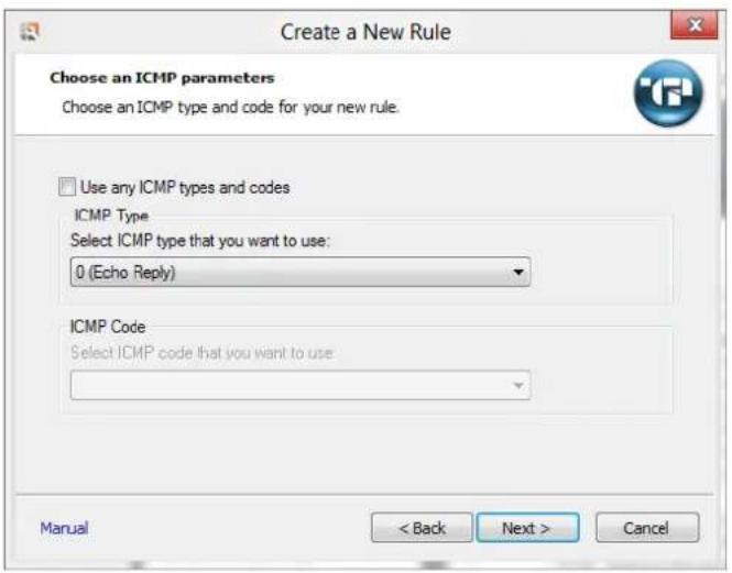 Create a New Rule Choose an ICMP parameters Choose an ICMP type and code for your new rule. Use any ICMP types and codes ICMP Type Select ICMP type that you want to use: 0 (Echo Reply) ICMP Code Select ICMP code that you want to use: Manual < Back Next > Cancel