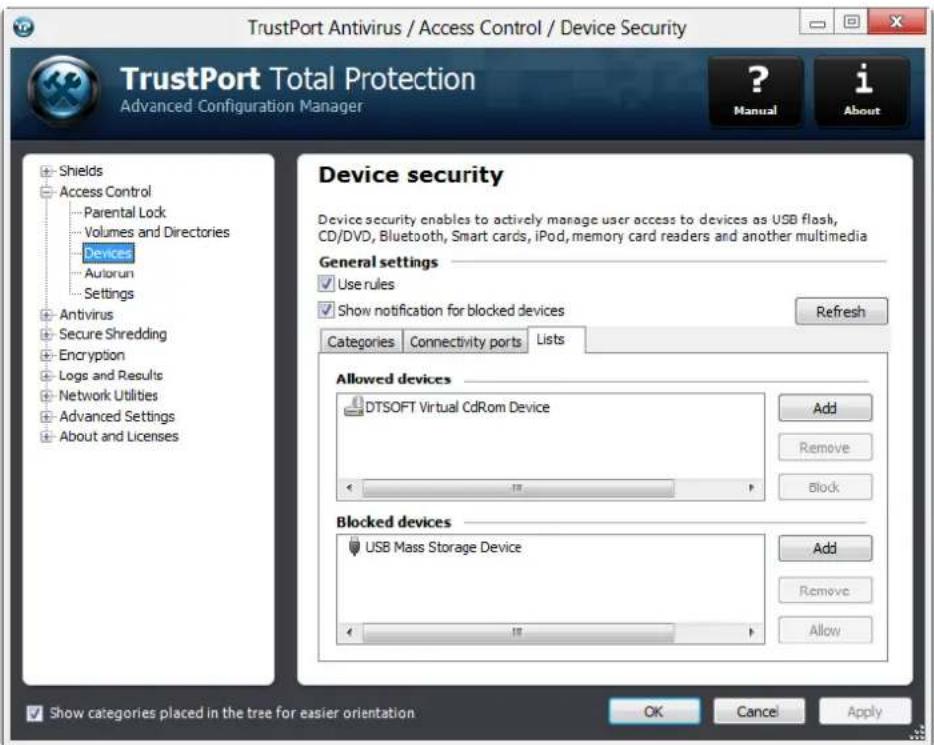 TrustPort Antivirus / Access Control / Device Security TrustPort Total Protection Advanced Configuration Manager ? Manual i About Device security Device security enables to actively manage user access to devices as USB flash, CD/DVD, Bluetooth, Smart cards, iPod, memory card readers and another multimedia General settings Use rules Show notification for blocked devices Refresh Categories Connectivity ports Lists Allowed devices DTSOFT Virtual CdRom Device Add Remove Block Blocked devices USB Mass Storage Device Add Remove Allow Show categories placed in the tree for easier orientation OK Cancel Apply