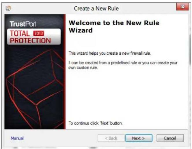 Create a New Rule TrustPort TOTAL 2013 PROTECTION Welcome to the New Rule Wizard This wizard helps you create a new firewall rule. It can be created from a predefined rule or you can create your own custom rule. To continue click 'Next' button. Manual < Back Next > Cancel