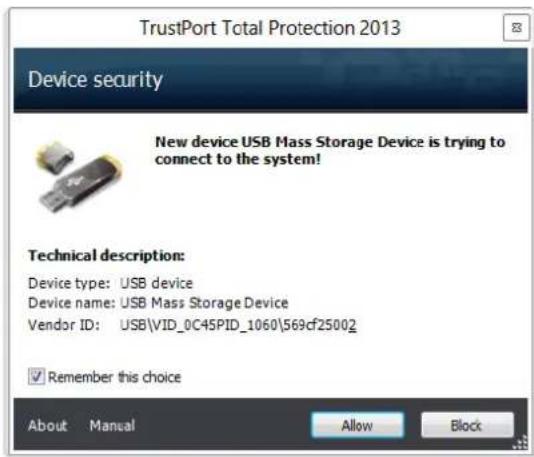 TrustPort Total Protection 2013 Device security New device USB Mass Storage Device is trying to connect to the system! Technical description: Device type: USB device Device name: USB Mass Storage Device Vendor ID: USB\VID_0C45PID_1060\569cf25002 Remember this choice About Manual Allow Block