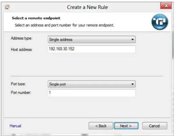 Create a New Rule Select a remote endpoint Select an address and port number for your remote endpoint. Address type: Single address Host address: 192.168.30.152 Port type: Single port Port number: 1 Manual < Back Next > Cancel
