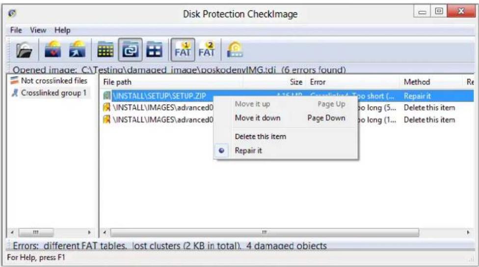 Disk Protection CheckImage File View Help Opened image: C:\Testino\damaged image\poskodenvIMG.tdi (6 errors found) Not crosslinked files Crosslinked group 1 File path Size Error Method Re \INSTALL\SETUP\SETUP.ZIP 4.15 MB - Crosslinked Top short (... Repair it \INSTALL\IMAGES\advanced0 Move it up Page Up Move it down Page Down Delete this item Repair it Errors: different FAT tables. lost clusters (2 KB in total). 4 damaged objects For Help, press F1