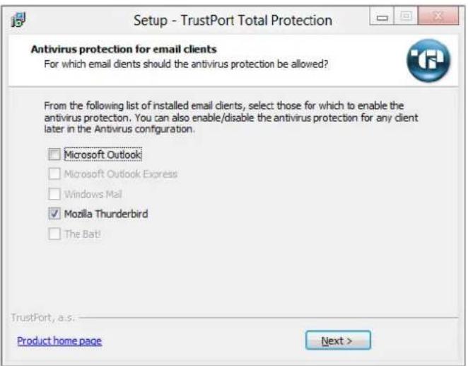 Setup - TrustPort Total Protection Antivirus protection for email clients For which email clients should the antivirus protection be allowed? From the following list of installed email clients, select those for which to enable the antivirus protection. You can also enable/disable the antivirus protection for any client later in the Antivirus configuration. □ Microsoft Outlook □ Microsoft Outlook Express □ Windows Mail ✓ Mozilla Thunderbird □ The Bat! TrustPort, a.s. Product home page Next >