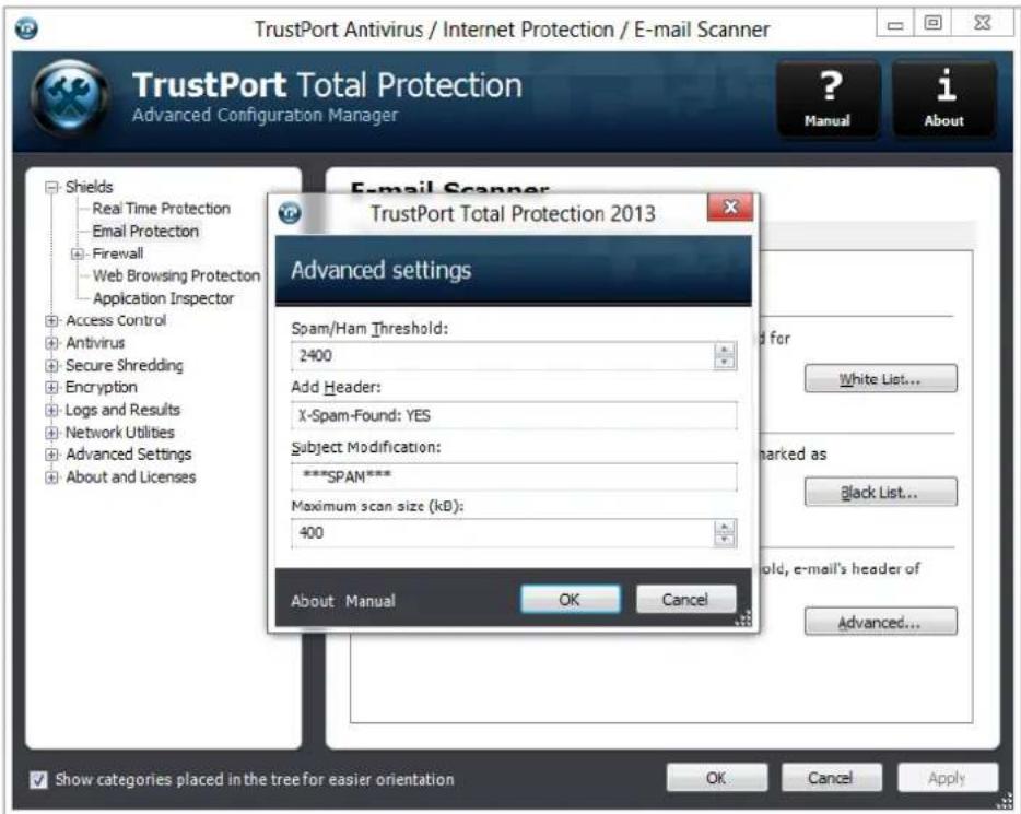 TrustPort Antivirus / Internet Protection / E-mail Scanner TrustPort Total Protection Advanced Configuration Manager E-mail Scanner TrustPort Total Protection 2013 Advanced settings Spam/Ham Threshold: 2400 Add Header: X-Spam-Found: YES Subject Modification: ***SPAM*** Maximum scan size (kB): 400 About Manual OK Cancel Show categories placed in the tree for easier orientation OK Cancel Apply
