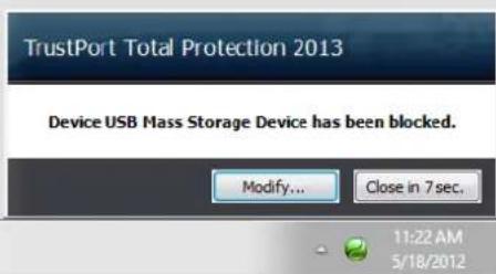 TrustPort Total Protection 2013 Device USB Mass Storage Device has been blocked. Modify... Close in 7 sec. 11:22 AM 5/18/2012