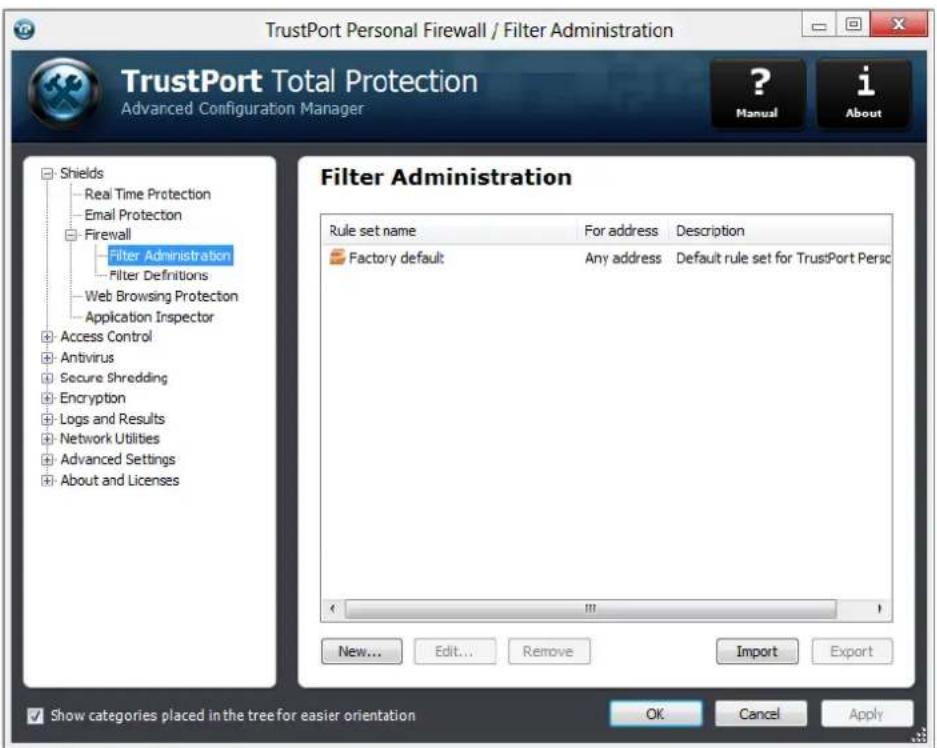 TrustPort Personal Firewall / Filter Administration TrustPort Total Protection Advanced Configuration Manager ? Manual i About Shields Real Time Protection Email Protection Firewall Filter Administration Filter Definitions Web Browsing Protection Application Inspector Access Control Antivirus Secure Shredding Encryption Logs and Results Network Utilities Advanced Settings About and Licenses Filter Administration Rule set name For address Description Factory default:Any address Default rule set for TrustPort Persc New... Edit... Remove Import Export Show categories placed in the tree for easier orientation OK Cancel Apply