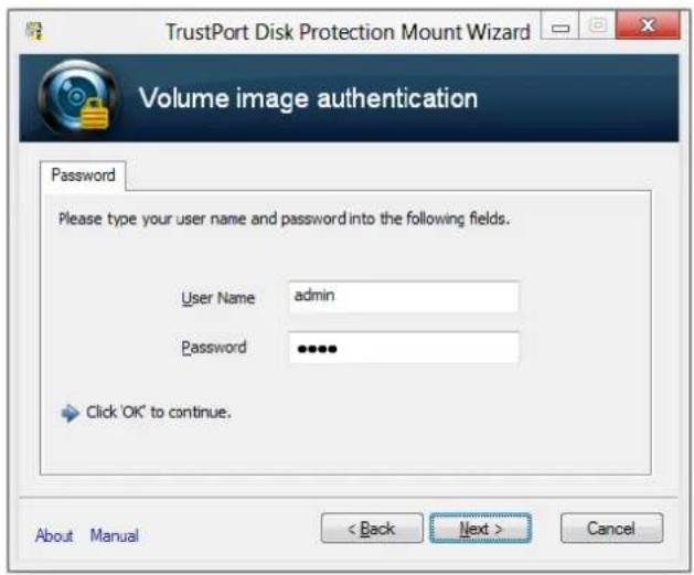 TrustPort Disk Protection Mount Wizard Volume image authentication Password Please type your user name and password into the following fields. User Name admin Password ••••• Click 'OK' to continue. About Manual < Back Next > Cancel