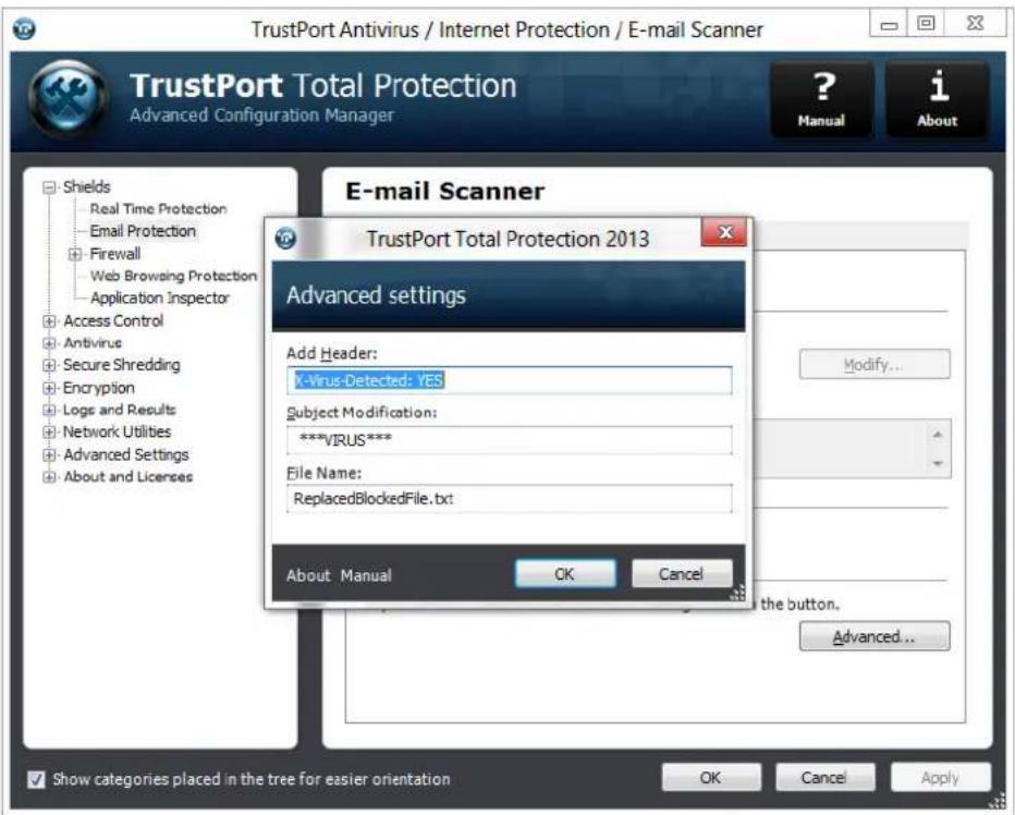 TrustPort Antivirus / Internet Protection / E-mail Scanner TrustPort Total Protection Advanced Configuration Manager E-mail Scanner TrustPort Total Protection 2013 Advanced settings Add Header: X-Virus-Detected: YES Subject Modification: ***VIRUS*** File Name: ReplacedBlockedFile.txt About Manual OK Cancel Modify... the button. Advanced...