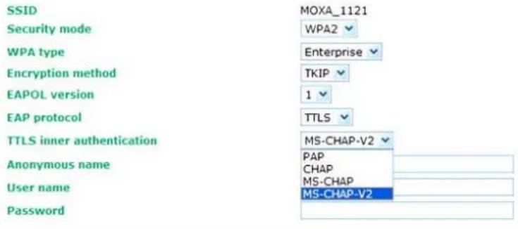 SSID Security mode WPA type Encryption method EAPOL version EAP protocol TTLS inner authentication Anonymous name User name Password MOXA_1121 WPA2 Enterprise TKIP 1 TTLS MS-CHAP-V2 PAP CHAP MS-CHAP MS-CHAP-V2