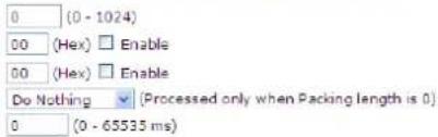 0 (0 - 1024) 00 (Hex) Enable 00 (Hex) Enable Do Nothing ▼ (Processed only when Packing length is 0) 0 (0 - 65535 ms)