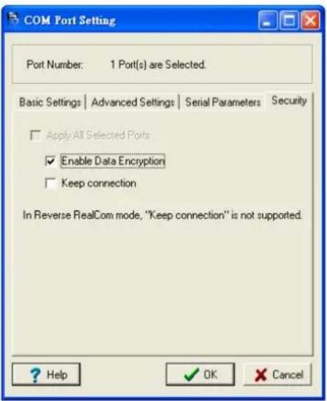 COM Port Setting Port Number: 1 Port(s) are Selected. Basic Settings | Advanced Settings | Serial Parameters Security □ Apply All Selected Ports ✓ Enable Data Encryption □ Keep connection In Reverse RealCom mode, "Keep connection" is not supported. ? Help OK Cancel