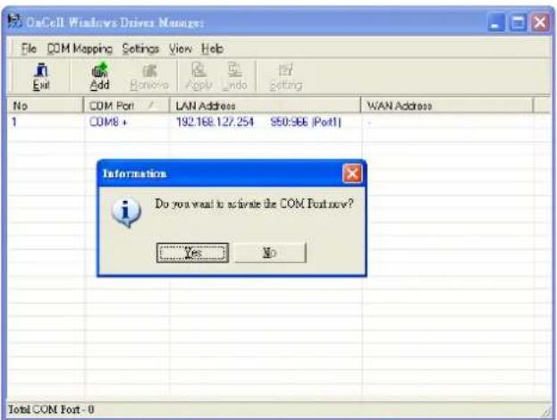 On Cell Windows Drivers Manager File COM Mapping Settings View Help Add Banoke Apply Undo Setting No COM Port LAN Address WAN Address 1 COM8 192.168.127.254 950:966 (Port) Information Do you want to activate the COM Port now? Yes No Total COM Port - 0