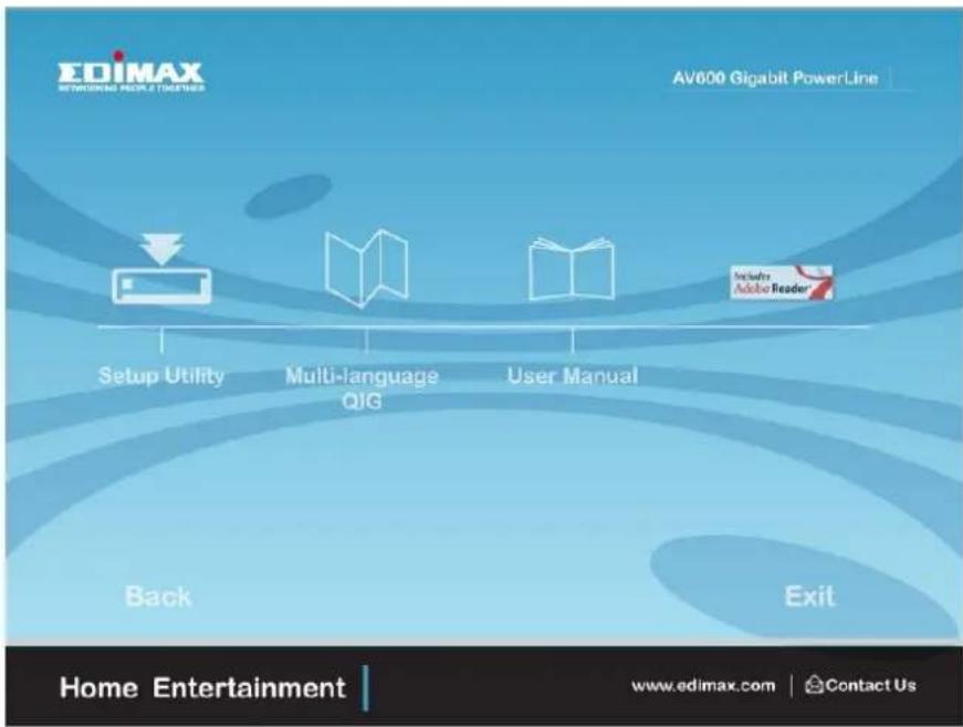 EDIMAX NETWORKING PEOPLE TOGETHERS AV600 Gigabit PowerLine Setup Utility Multi-language QIG User Manual Back Exit Home Entertainment www.edimax.com | Contact Us