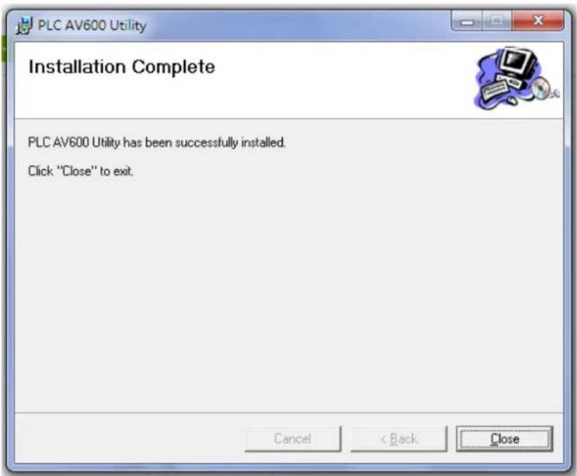 PLC AV600 Utility Installation Complete PLC AV600 Utility has been successfully installed. Click "Close" to exit. Cancel < Back Close