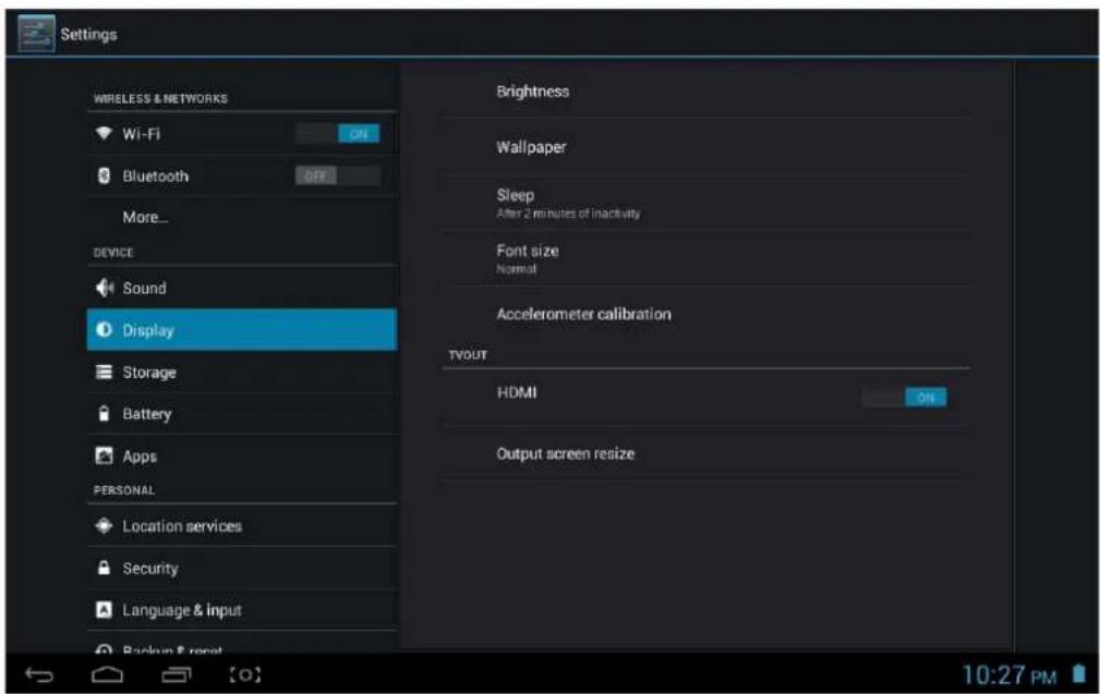 Settings WIRELESS & NETWORKS Wi-Fi ON Bluetooth OFF More... DEVICE Sound Display Storage Battery Apps PERSONAL Location services Security Language & input Backup & reset Brightness Wallpaper Sleep After 2 minutes of inactivity Font size Normal Accelerometer calibration TVOUT HDMI ON Output screen resize 10:27 PM