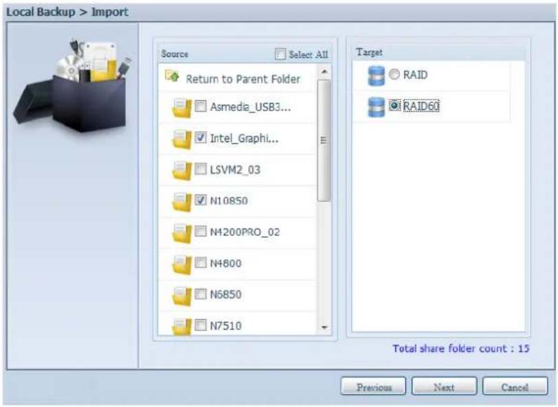 Local Backup > Import Source Select All Return to Parent Folder Asmedia_USB3... Intel_Graphi... LSVM2_03 N10850 N4200PRO_02 N4800 N5850 N7510 Target RAID RAID60 Total share folder count : 15 Previous Next Cancel