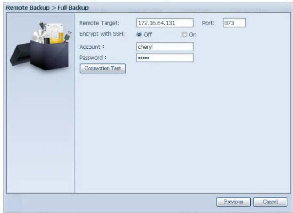 Remote Backup > Full Backup Remote Target: 172.16.64.131 Port: 873 Encrypt with SSH: Off On Account : cheryl Password : ***** Connection Test Previous Cancel