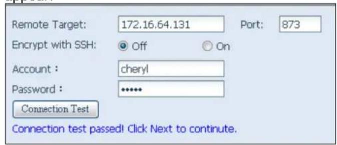 Remote Target: 172.16.64.131 Port: 873 Encrypt with SSH: Off On Account : cheryl Password : ****** Connection Test Connection test passed! Click Next to continue.
