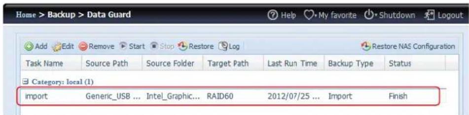 Home > Backup > Data Guard Add Edit Remove Start Stop Restore Log Task Name Source Path Source Folder Target Path Last Run Time Backup Type Status Category: local (1) import Generic_USB ... Intel_Graphic... RAID60 2012/07/25 ... Import Finish