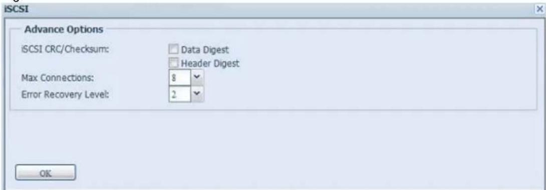 iSCSI Advance Options iSCSI CRC/Checksum: Data Digest Header Digest Max Connections: 8 Error Recovery Level: 2 OK