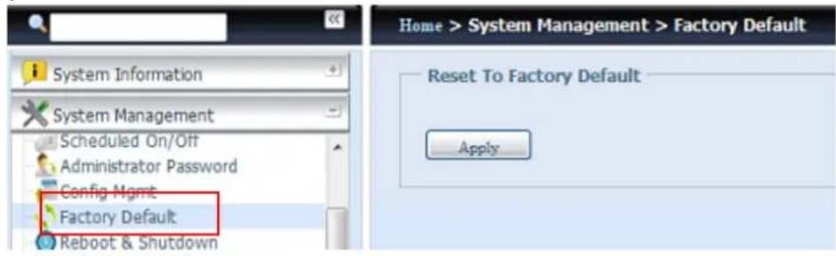 System Information System Management Scheduled On/Off Administrator Password Config Mgmt Factory Default Reboot & Shutdown Home > System Management > Factory Default Reset To Factory Default Apply