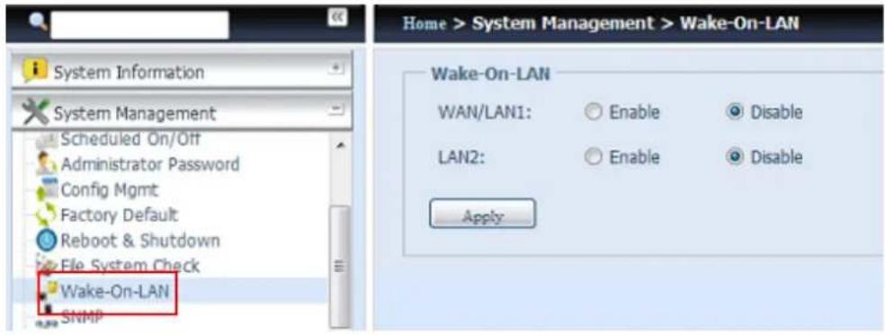 System Information System Management Scheduled On/Off Administrator Password Config Mgmt Factory Default Reboot & Shutdown File System Check Wake-On-LAN SNMP Home > System Management > Wake-On-LAN Wake-On-LAN WAN/LAN1: Enable Disable LAN2: Enable Disable Apply