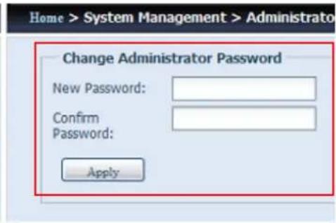 Home > System Management > Administrator Change Administrator Password New Password: Confirm Password: Apply