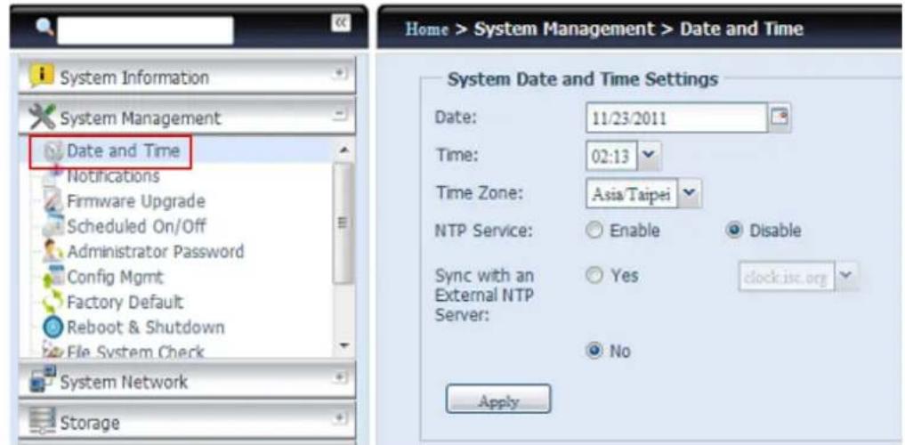 Home > System Management > Date and Time System Information System Management Date and Time Notifications Firmware Upgrade Scheduled On/Off Administrator Password Config Mgmt Factory Default Reboot & Shutdown File System Check System Network Storage System Date and Time Settings Date: 11/23/2011 Time: 02:13 Time Zone: Asia/Taipei NTP Service: Enable Disable Sync with an External NTP Server: Yes clock.isc.org No Apply