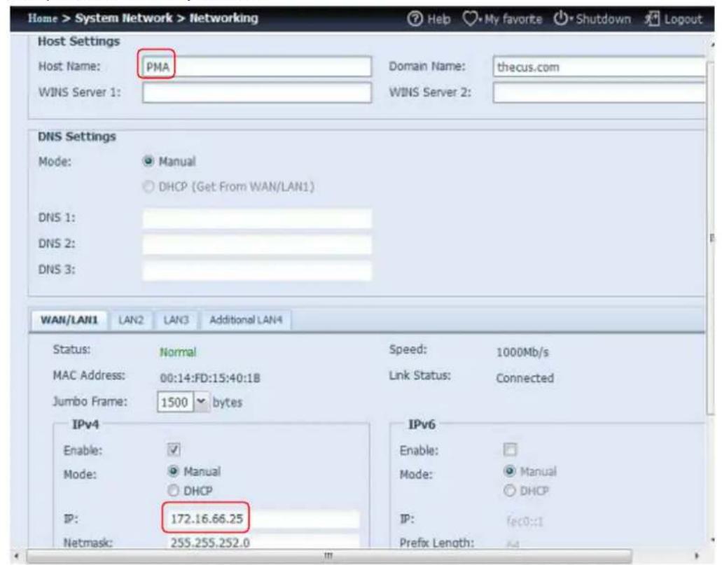 Home > System Network > Networking Host Settings Host Name: PMA WINS Server 1: Domain Name: thecus.com WINS Server 2: DNS Settings Mode: Manual DHCP (Get From WAN/LAN1) DNS 1: DNS 2: DNS 3: WAN/LAN1 LAN2 LAN3 Additional LAN4 Status: Normal Speed: 1000Mb/s MAC Address: 00:14:FD:15:40:1B Link Status: Connected Jumbo Frame: 1500 bytes IPv4 Enable: Mode: Manual DHCP IP: 172.16.66.25 Netmask: 255.255.252.0 IPv6 Enable: Mode: Manual DHCP IP: fec0::1 Prefix Length: Add