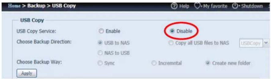 Home > Backup > USB Copy USB Copy USB Copy Service: ○ Enable Choose Backup Direction: ○ USB to NAS ○ NAS to USB Choose Backup Way: ○ Sync Apply Disable ○ Copy all USB files to NAS USBCopy ○ Incremental ○ Create new folder