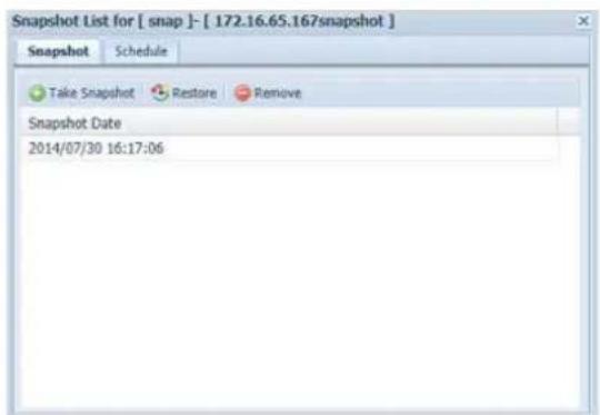 Snapshot List for [ snap ]- [ 172.16.65.167snapshot ] Snapshot Schedule Take Snapshot Restore Remove Snapshot Date 2014/07/30 16:17:06