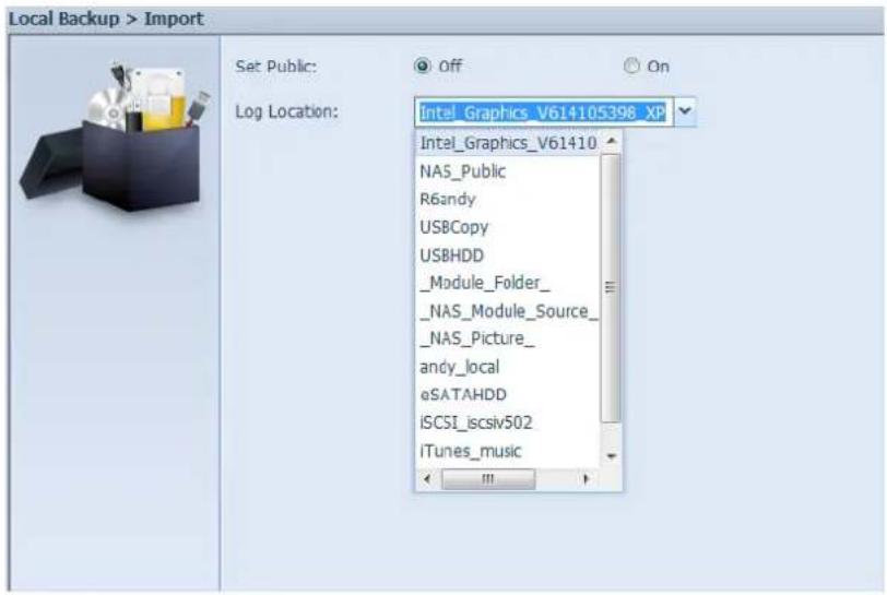 Local Backup > Import Set Public: Log Location: Intel_Graphics_V614105398 XP Intel_Graphics_V61410 NAS_Public R6andy USBCopy USBHDD _Module_Folder_ _NAS_Module_Source_ _NAS_Picture_ andy_local eSATAHDD ISCSI_iscsiv502 iTunes_music
