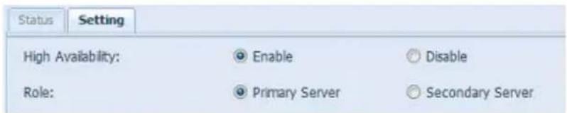 Status Setting High Availability: Enable Disable Role: Primary Server Secondary Server