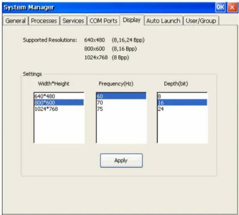 System Manager General Processes Services COM Ports Display Auto Launch User/Group Supported Resolutions: 640x480 (8,16,24 Bpp) 800x600 (8,16 Bpp) 1024x768 (8 Bpp) Settings Width*Height 640*480 800*600 1024*768 Frequency(Hz) 60 70 75 Depth(bit) 8 16 24 Apply
