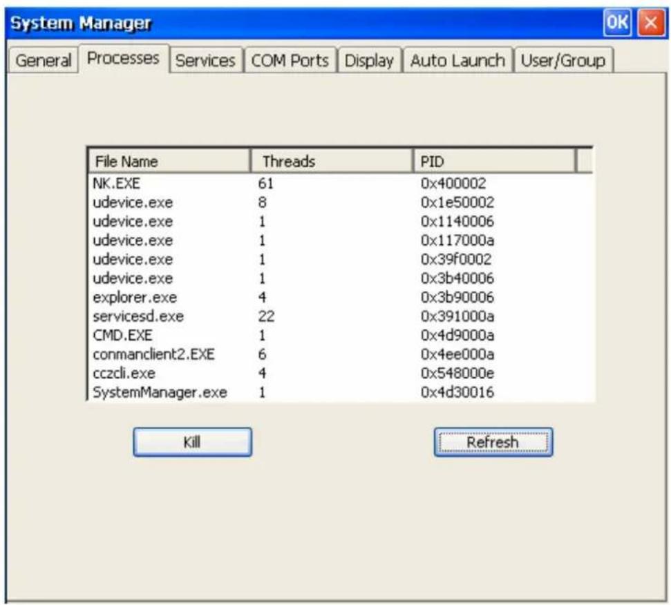 System Manager General Processes Services COM Ports Display Auto Launch User/Group File Name Threads PID NK.EXE 61 0x400002 udevice.exe 8 0x1e50002 udevice.exe 1 0x1140006 udevice.exe 1 0x117000a udevice.exe 1 0x39f0002 udevice.exe 1 0x3b40006 explorer.exe 4 0x3b90006 servicesd.exe 22 0x391000a CMD.EXE 1 0x4d9000a conmanclient2.EXE 6 0x4ee000a cczcli.exe 4 0x548000e SystemManager.exe 1 0x4d30016 Kill Refresh
