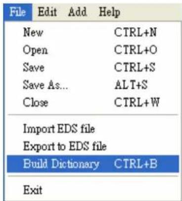 File Edit Add Help New CTRL+N Open CTRL+O Save CTRL+S Save As... ALT+S Close CTRL+W Import EDS file Export to EDS file Build Dictionary CTRL+B Exit