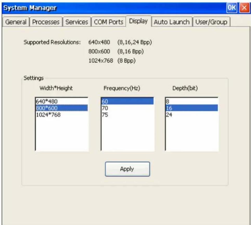 System Manager General Processes Services COM Ports Display Auto Launch User/Group Supported Resolutions: 640x480 (8,16,24 Bpp) 800x600 (8,16 Bpp) 1024x768 (8 Bpp) Settings Width*Height 640*480 800*600 1024*768 Frequency(Hz) 60 70 75 Depth(bit) 8 16 24 Apply