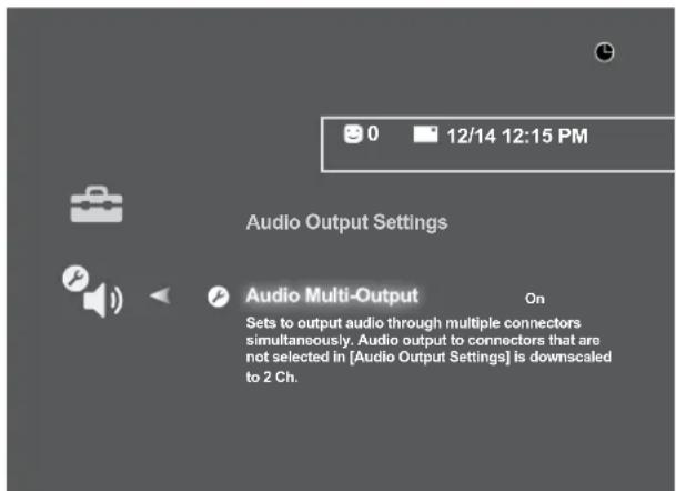 0 12/14 12:15 PM Audio Output Settings Audio Multi-Output On Sets to output audio through multiple connectors simultaneously. Audio output to connectors that are not selected in [Audio Output Settings] is downscaled to 2 Ch.